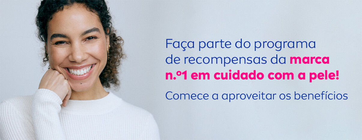 Faça parte do programa de recompensas da marca n.º 1 em cuidado com a pele! Comece a aproveitar os benefícios.